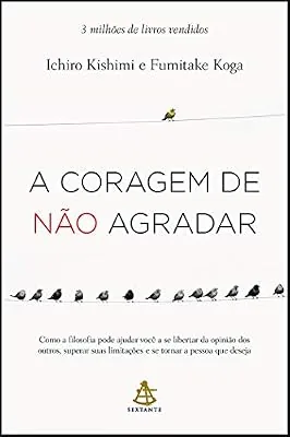 Capa do livro A Coragem de Não Agradar, de Ichiro Kishimi e Fumitake Koga