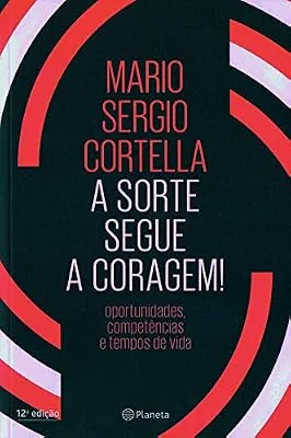 Capa do livro A Sorte Segue a Coragem!, de Mario Sergio Cortella