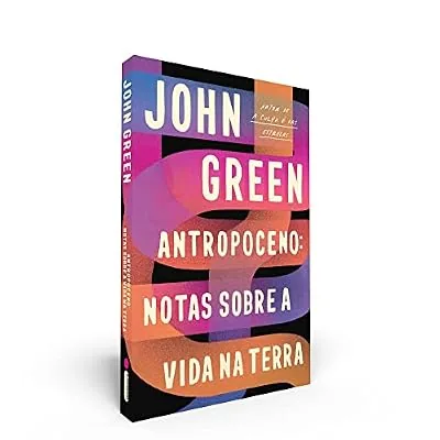 Capa do livro Antropoceno: Notas Sobre a Vida na Terra, de John Green