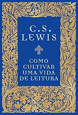 Capa do livro Como Cultivar uma Vida de Leitura, de C. S. Lewis