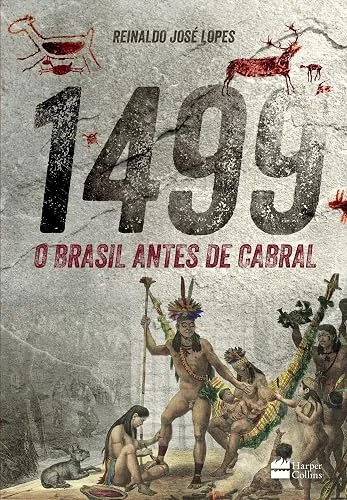 Capa do livro 1499: O Brasil Antes de Cabral, de Reinaldo José Lopes