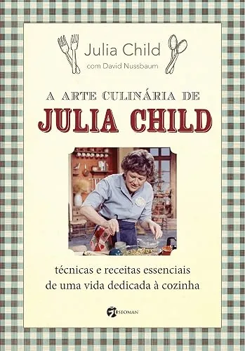 Capa do livro A Arte Culinária de Julia Child, de Julia Child e David Nussbaum