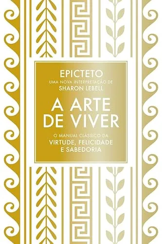 Capa do livro A Arte de Viver, de Epicteto e Sharon Lebell