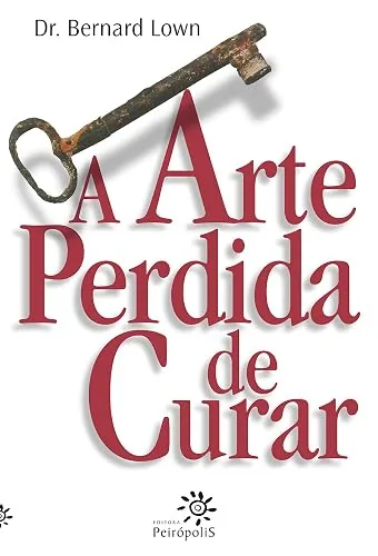 Capa do livro A Arte Perdida de Curar, de Bernard Lown