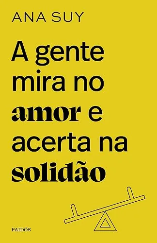 Capa do livro A Gente Mira no Amor e Acerta na Solidão, de Ana Suy
