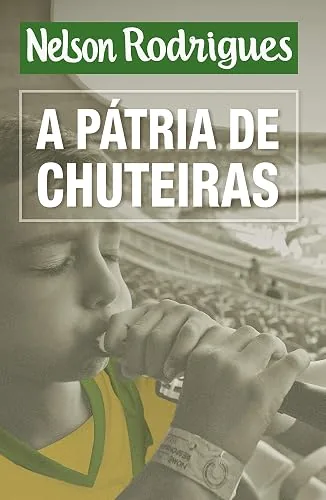 Capa do livro A Pátria de Chuteiras, de Nelson Rodrigues