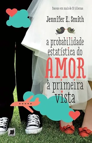 Capa do livro A Probabilidade Estatística do Amor à Primeira Vista, de Jennifer E. Smith
