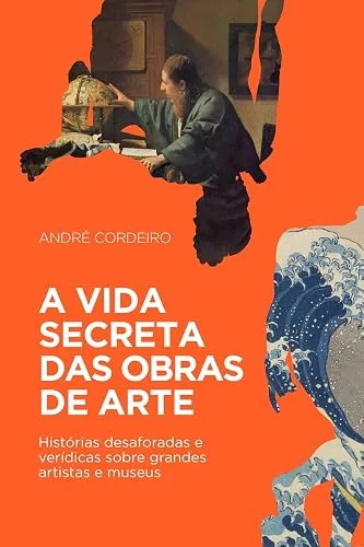 Capa do livro A vida secreta das obras de arte, de André Cordeiro
