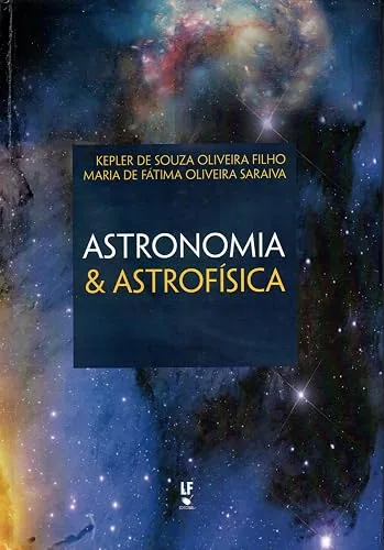 Capa do livro Astronomia e Astrofísica, de Kepler de Souza Oliveira Filho e Maria de Fátima Oliveira Saraiva