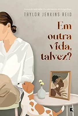 Capa do livro Em Outra Vida, Talvez?, de Taylor Jenkins Reid