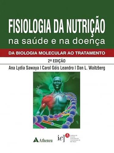 Capa do livro Fisiologia da Nutrição na Saúde e na Doença, de Ana Lydia Sawaya, Carol Góis Leandro e Dan L. Waitzberg