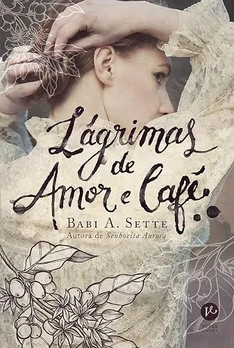 Capa do livro Lágrimas de Amor e Café, de Babi A. Sette