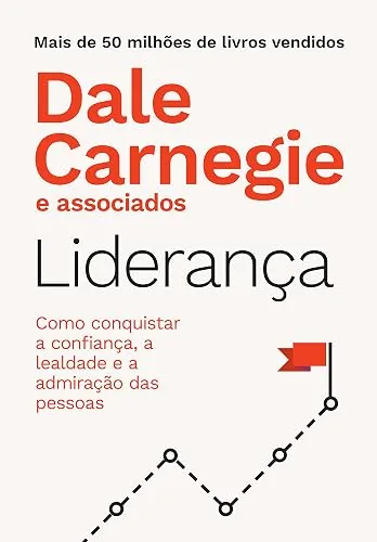 Capa do livro Liderança: Como Conquistar a Confiança, a Lealdade e a Admiração das Pessoas, de Dale Carnegie