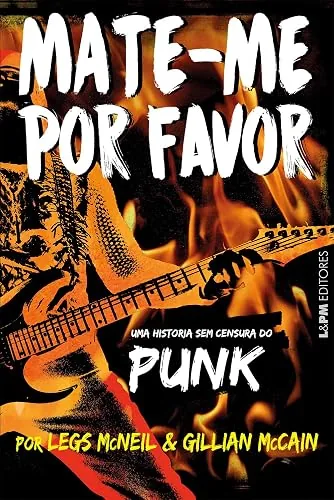 Capa do livro Mate-me por Favor, de Legs McNeil e Gillian McCain