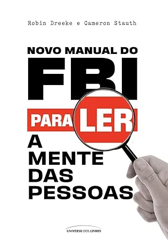 Capa do livro Novo Manual do FBI para Ler a Mente das Pessoas, de Robin Dreeke e Cameron Stauth