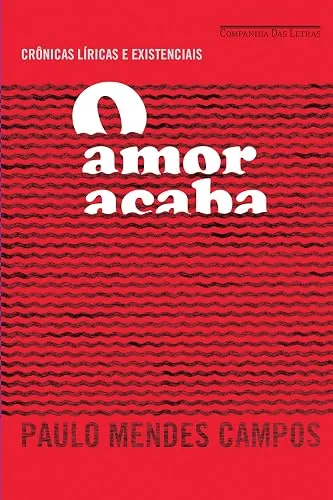 Capa do livro O Amor Acaba, de Paulo Mendes Campos