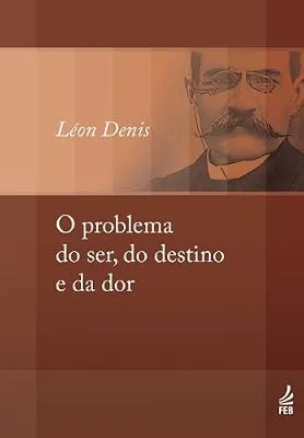 Capa do livro O Problema do Ser, do Destino e da Dor, de Léon Denis