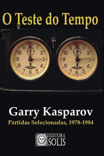 Capa do livro O Teste do Tempo: Partidas Selecionadas, 1978-1984, de Garry Kasparov