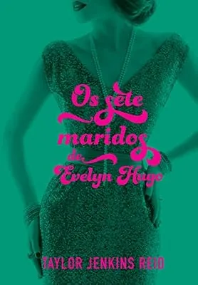 Capa do livro Os Sete Maridos de Evelyn Hugo, de Taylor Jenkins Reid