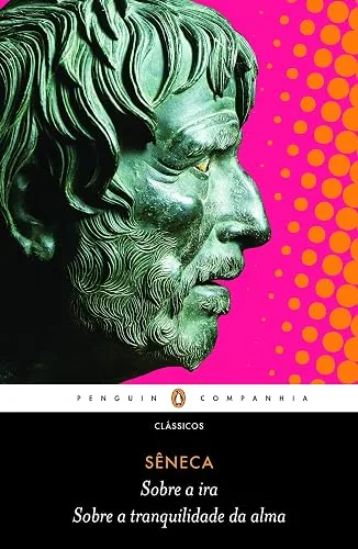 Capa do livro Sobre a Ira / Sobre a Tranquilidade da Alma, de Sêneca
