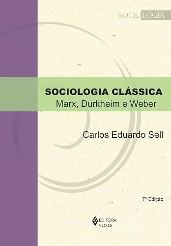 Capa do livro Sociologia Clássica: Marx, Durkheim e Weber, de Carlos Eduardo Sell