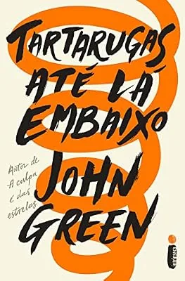 Capa do livro Tartarugas Até Lá Embaixo, de John Green