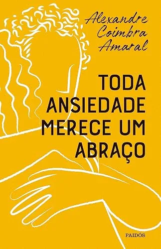 Capa do livro Toda Ansiedade Merece um Abraço, de Alexandre Coimbra Amaral