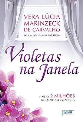 Capa do livro Violetas na Janela, de Vera Lúcia Marinzeck de Carvalho / Espírito Patrícia