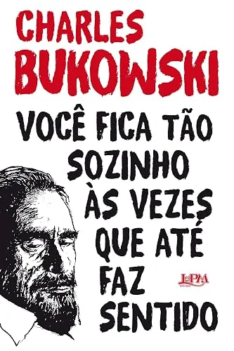 Capa do livro Você Fica Tão Sozinho às Vezes que Até Faz Sentido, de Charles Bukowski